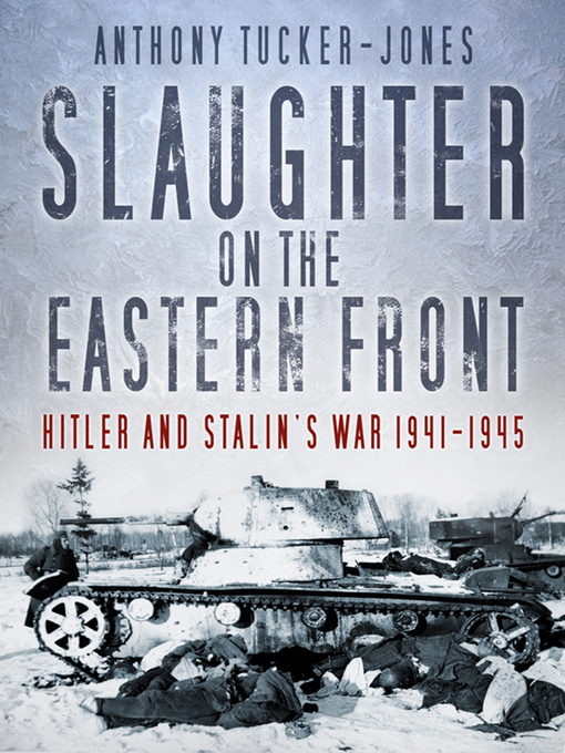 Title details for Slaughter on the Eastern Front by Anthony Tucker-Jones - Available